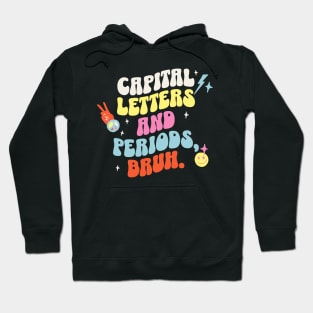 Capital letters and periods, bruh. Hoodie